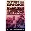 When the Smoke Cleared: The 1968 Rebellions and the Unfinished Battle for Civil Rights in the Nation's Capital - Hardcover