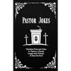 Pastor Jokes: Christian Puns and Jokes to Charm a Church, Laugh with Friends, & Ease the Soul - Hardcover