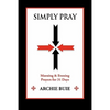 Simply Pray: Morning & Evening Prayers for 31 Days - Paperback