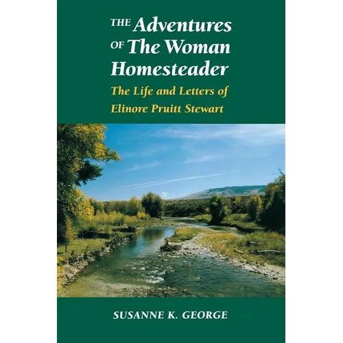 The Adventures of the Woman Homesteader: The Life and Letters of Elinore Pruitt Stewart - Paperback
