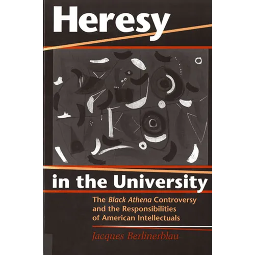 Heresy in the University: The Black Athena Controversy and the Responsibilities of American Intellectuals - Paperback