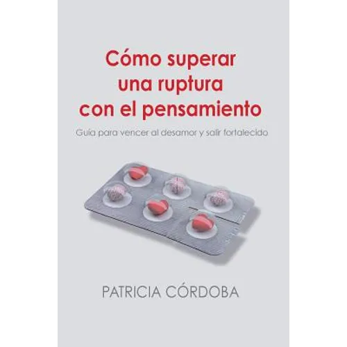 Cómo superar una ruptura con el pensamiento: Guía para vencer el desamor y salir fortalecido - Paperback