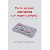 Cómo superar una ruptura con el pensamiento: Guía para vencer el desamor y salir fortalecido - Paperback