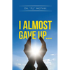 I Almost Gave Up... - Paperback