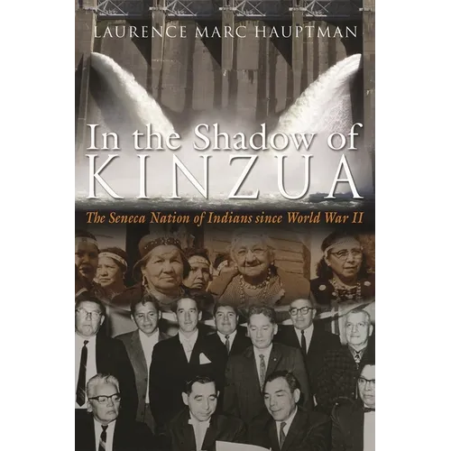 In the Shadow of Kinzua: The Seneca Nation of Indians Since World War II - Hardcover