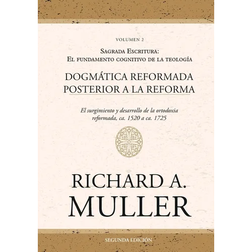 Dogmática reformada posterior a la Reforma Vol. 2: Sagrada Escritura: El fundamento cognitivo de la teología 2ed. - Paperback