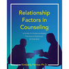 Relationship Factors in Counseling: A Guide for Evidence-Based Practice in Practicum and Internship - Paperback