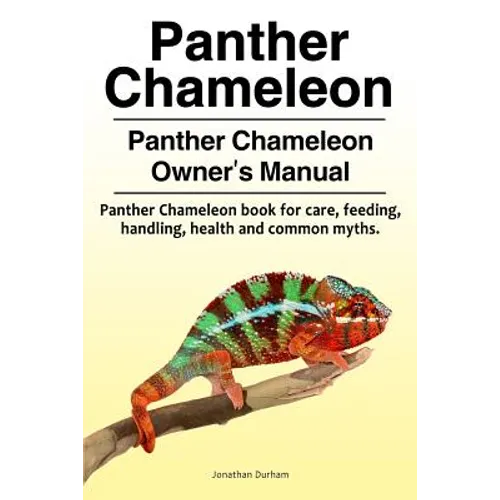 Panther Chameleon. Panther Chameleon Owner's Manual. Panther Chameleon book for care, feeding, handling, health and common myths. - Paperback