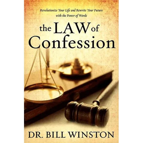 The Law of Confession: Revolutionize Your Life and Rewrite Your Future With the Power of Words - Hardcover