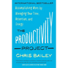 The Productivity Project: Accomplishing More by Managing Your Time, Attention, and Energy - Paperback