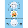 Life in the Fasting Lane: How to Make Intermittent Fasting a Lifestyle--And Reap the Benefits of Weight Loss and Better Health - Hardcover