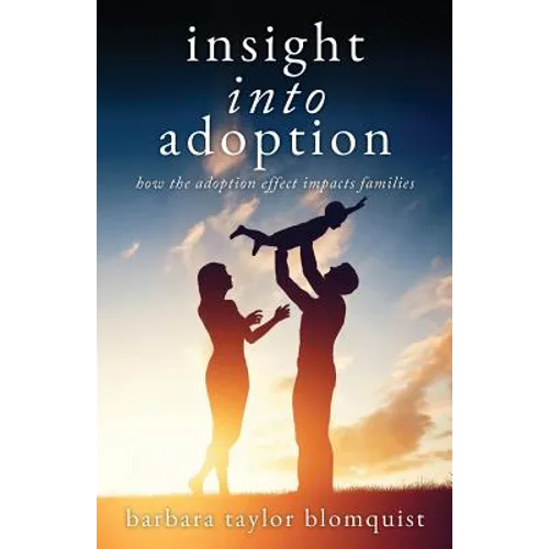 Insight Into Adoption: How the Adoption Effect Impacts Families - Paperback