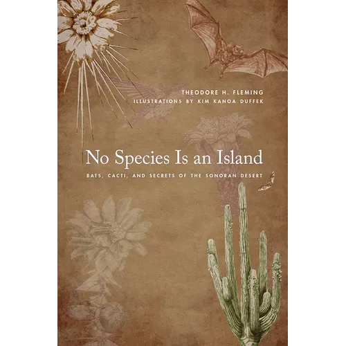 No Species Is an Island: Bats, Cacti, and Secrets of the Sonoran Desert - Paperback
