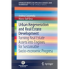 Urban Regeneration and Real Estate Development: Turning Real Estate Assets Into Engines for Sustainable Socio-Economic Progress - Paperback