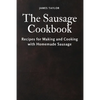 The Sausage Cookbook: Recipes for Making and Cooking with Homemade Sausage - Paperback