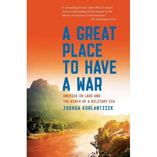 A Great Place to Have a War: America in Laos and the Birth of a Military CIA - Paperback