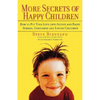 More Secrets of Happy Children: How to Put Your Love Into Action and Raise Strong, Confident and Loving Children - Paperback