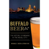 Buffalo Beer: The History of Brewing in the Nickel City - Hardcover