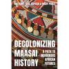 Decolonizing Maasai History: A Path to Indigenous African Futures - Hardcover