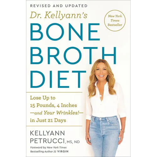Dr. Kellyann's Bone Broth Diet: Lose Up to 15 Pounds, 4 Inches-And Your Wrinkles!-In Just 21 Days, Revised and Updated - Paperback
