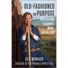 Old-Fashioned on Purpose: Cultivating a Slower, More Joyful Life - Hardcover