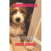 Bernedoodles: Everything Thing You Need To Know To Successfully Raise Bernedoodles. How To House, Feed, Behavior, Train And Take Proper Care Of Them - Paperback