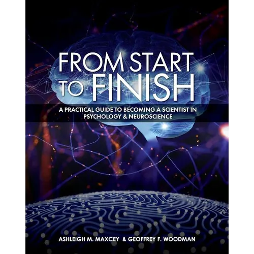 From Start to Finish: A Practical Guide to Becoming a Scientist in Psychology and Neuroscience - Paperback