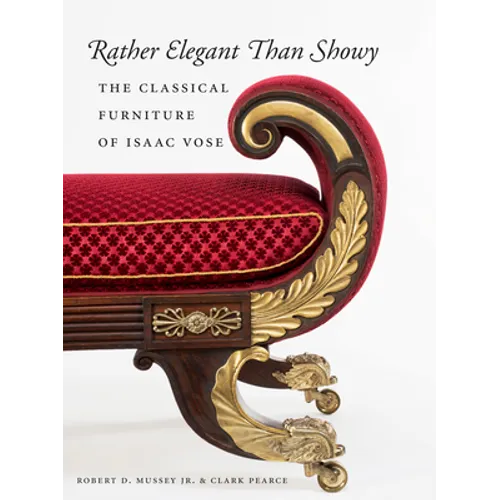 Rather Elegant Than Showy: The Classical Furniture of Isaac Vose - Hardcover