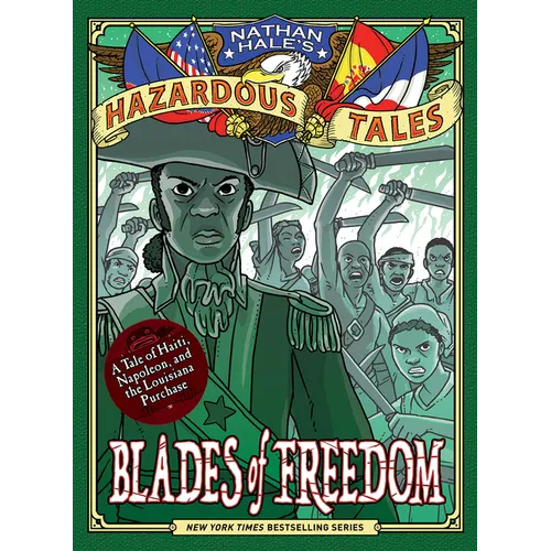 Blades of Freedom (Nathan Hale's Hazardous Tales #10): A Tale of Haiti, Napoleon, and the Louisiana Purchase - Hardcover