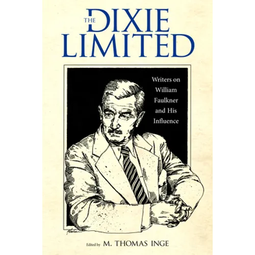Dixie Limited: Writers on William Faulkner and His Influence - Hardcover