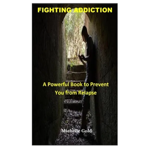 Fighting Addiction: A Powerful Book to Prevent You from Relapse - Paperback