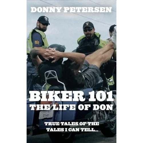 Biker 101: The Life of Don: The Trilogy: Part I of III - Hardcover