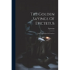 The Golden Sayings Of Epictetus: With The Hymn Of Cleanthes - Paperback