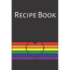Recipe Book: Gay Recipe Book; Rainbow Recipes; Gay Chef; Heart Recipe Book; 6x9inch 108-recipe pages - Paperback