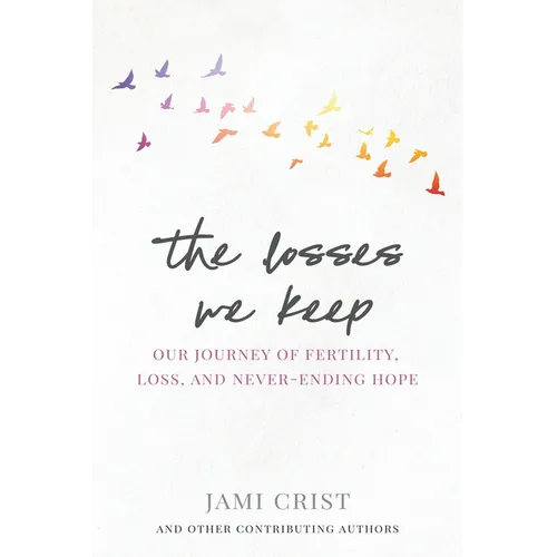 The Losses We Keep: Our Journey of Fertility, Loss, and Never Ending Hope - Paperback