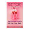 Get Your Ex Back: The Ultimate Guide to Win Your Lover Back - Paperback
