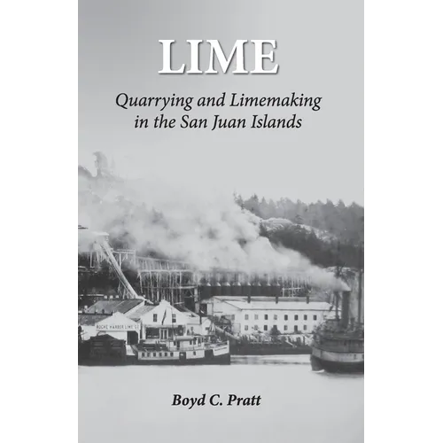 Lime: Quarrying and Limemaking in the San Juan Islands - Paperback