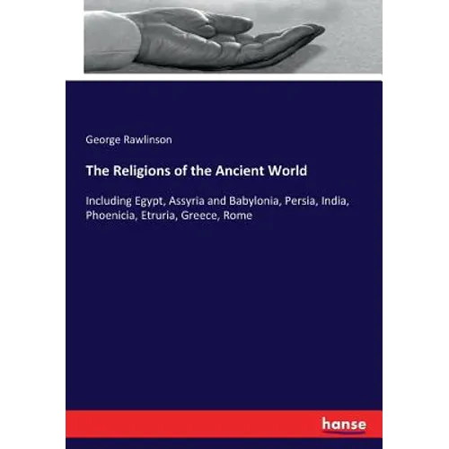 The Religions of the Ancient World: Including Egypt, Assyria and Babylonia, Persia, India, Phoenicia, Etruria, Greece, Rome - Paperback