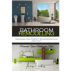 Bathroom Remodeling: Designing Your Perfect Bathroom with an Architect: Renovate Your Bathroom Now! - Paperback