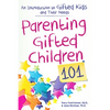 Parenting Gifted Children 101: An Introduction to Gifted Kids and Their Needs - Paperback