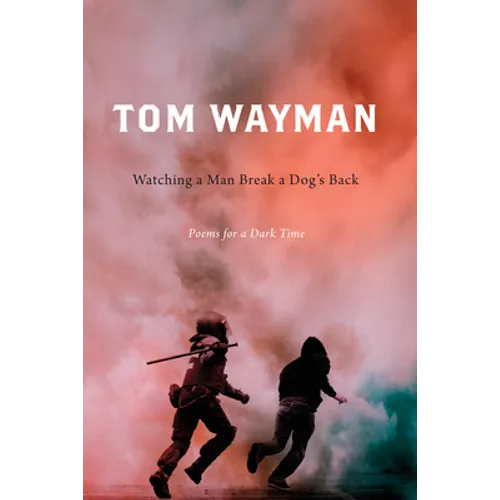 Watching a Man Break a Dog's Back: Poems for a Dark Time - Paperback