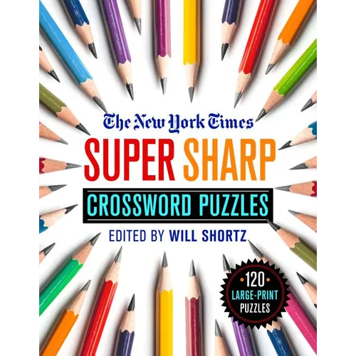 The New York Times Super Sharp Crossword Puzzles: 120 Large-Print Puzzles - Paperback