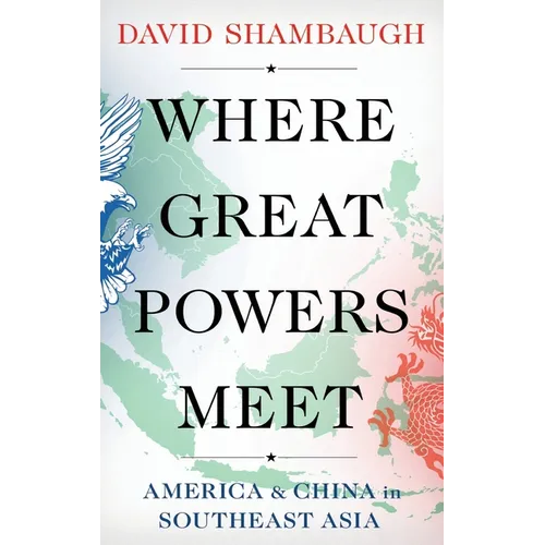 Where Great Powers Meet: America and China in Southeast Asia - Hardcover