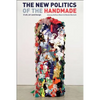 The New Politics of the Handmade: Craft, Art and Design - Hardcover