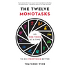 The Twelve Monotasks: Do One Thing at a Time to Do Everything Better - Hardcover
