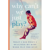 Why Can't We Just Play?: What I Did When I Realized My Kids Were Way Too Busy - Paperback