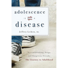 Adolescence Is Not a Disease: Beyond Drinking, Drugs, and Dangerous Friends: The Journey to Adulthood - Paperback