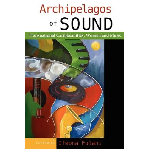 Archipelagos of Sound: Transnational Caribbeanities, Women and Music - Paperback