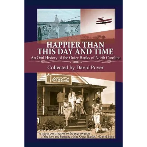 Happier Than This Day And Time: An Oral History of the Outer Banks of North Carolina - Paperback