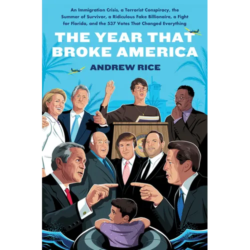 The Year That Broke America: An Immigration Crisis, a Terrorist Conspiracy, the Summer of Survivor, a Ridiculous Fake Billionaire, a Fight for Florida - Hardcover